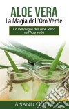 Aloe Vera: La Magia dell'Oro VerdeLa meraviglia dell'Aloe Vera nell'Ayurveda. E-book. Formato EPUB ebook