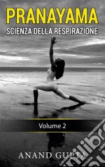 Pranayama: Scienza della RespirazioneVolume 2. E-book. Formato EPUB