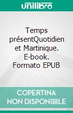 Temps présentQuotidien et Martinique. E-book. Formato EPUB ebook di Claude Pariset