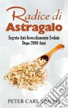 Radice di AstragaloSegreto Anti-Invecchiamento Svelato Dopo 2000 Anni. E-book. Formato EPUB ebook