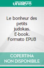 Le bonheur des petits judokas. E-book. Formato EPUB