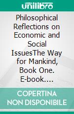 Philosophical Reflections on Economic and Social IssuesThe Way for Mankind, Book One. E-book. Formato EPUB ebook di Jean-Marie Paglia