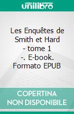 Les Enquêtes de Smith et Hard - tome 1 -. E-book. Formato EPUB ebook