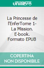 La Princesse de l'EnferTome 1- La Mission. E-book. Formato EPUB ebook