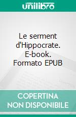 Le serment d'Hippocrate. E-book. Formato EPUB