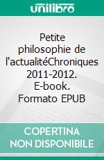 Petite philosophie de l'actualitéChroniques 2011-2012. E-book. Formato EPUB ebook di Michel Théron