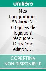 Mes Logigrammes 2Volume 2 - 60 grilles de logique à résoudre - Deuxième édition. E-book. Formato EPUB ebook