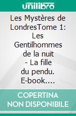 Les Mystères de LondresTome 1: Les Gentilhommes de la nuit - La fille du pendu. E-book. Formato EPUB ebook