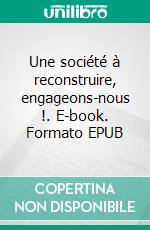 Une société à reconstruire, engageons-nous !. E-book. Formato EPUB ebook