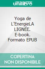 Yoga de L'EnergieLA LIGNÉE. E-book. Formato EPUB