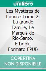 Les Mystères de LondresTome 2: La grande Famille, Le Marquis de Rio-Santo. E-book. Formato EPUB ebook di Paul Feval