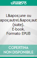 L'une ou l'autreL'autre (suite). E-book. Formato EPUB ebook di Nathalie Faure Lombardot