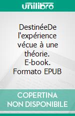 DestinéeDe l'expérience vécue à une théorie. E-book. Formato EPUB ebook