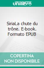 SiriaLa chute du trône. E-book. Formato EPUB ebook