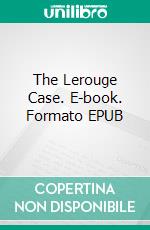 The Lerouge Case. E-book. Formato EPUB ebook