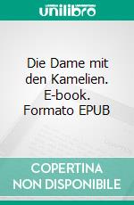 Die Dame mit den Kamelien. E-book. Formato EPUB ebook