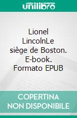 Lionel LincolnLe siège de Boston. E-book. Formato EPUB ebook di James Fenimore Cooper