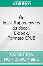 Élu localL'envers du décor. E-book. Formato EPUB ebook