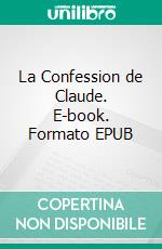 La Confession de Claude. E-book. Formato EPUB ebook