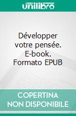 Développer votre pensée. E-book. Formato EPUB ebook