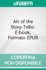 Art of the Story-Teller. E-book. Formato EPUB ebook di Marie L. Shedlock