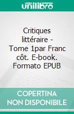 Critiques littéraire - Tome 1par Franc côt. E-book. Formato EPUB