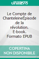 Le Compte de ChanteleineÉpisode de la révolution. E-book. Formato EPUB ebook