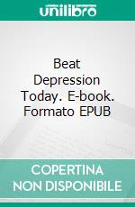 Beat Depression Today. E-book. Formato EPUB