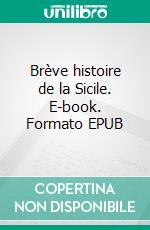 Brève histoire de la Sicile. E-book. Formato EPUB ebook di Jean Jacques Tijet