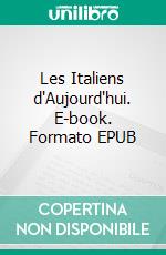 Les Italiens d'Aujourd'hui. E-book. Formato EPUB ebook