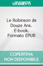 Le Robinson de Douze Ans. E-book. Formato EPUB