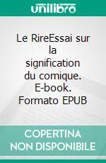 Le RireEssai sur la signification du comique. E-book. Formato EPUB ebook