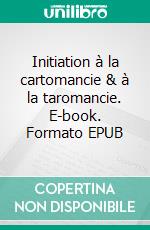 Initiation à la  cartomancie & à la taromancie. E-book. Formato EPUB ebook