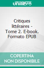 Critiques littéraires - Tome 2. E-book. Formato EPUB