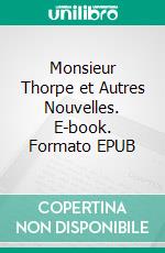 Monsieur Thorpe et Autres Nouvelles. E-book. Formato EPUB ebook