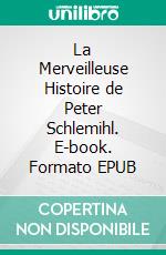 La Merveilleuse Histoire de Peter Schlemihl. E-book. Formato EPUB ebook