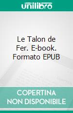 Le Talon de Fer. E-book. Formato EPUB ebook