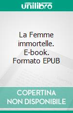 La Femme immortelle. E-book. Formato EPUB ebook di Pierre Alexis Ponson du Terrail