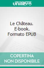 Le Château. E-book. Formato EPUB ebook