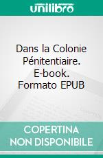 Dans la Colonie Pénitentiaire. E-book. Formato EPUB ebook