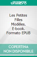 Les Petites Filles Modèles. E-book. Formato EPUB ebook di Mme la Comtesse de Ségur