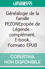 Généalogie de la famille PEZONEpopée de Légende - complément. E-book. Formato EPUB ebook