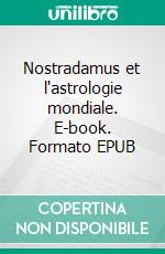 Nostradamus et l'astrologie mondiale. E-book. Formato EPUB ebook di Chaulveron