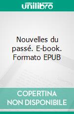 Nouvelles du passé. E-book. Formato EPUB ebook di Jean Pierre Ceton