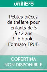 Petites pièces de théâtre pour enfants de 5 à 12 ans !. E-book. Formato EPUB