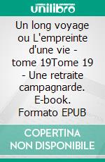 Un long voyage ou L'empreinte d'une vie - tome 19Tome 19 - Une retraite campagnarde. E-book. Formato EPUB ebook