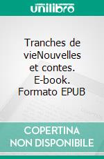 Tranches de vieNouvelles et contes. E-book. Formato EPUB ebook di André Lejeune