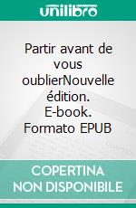 Partir avant de vous oublierNouvelle édition. E-book. Formato EPUB ebook