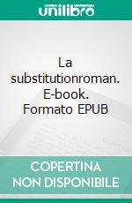 La substitutionroman. E-book. Formato EPUB