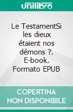 Le TestamentSi les dieux étaient nos démons ?. E-book. Formato EPUB ebook di Jean-Claude Verzi Pantel